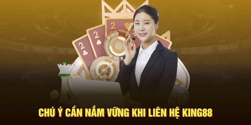 Lưu ý khi liên hệ King88